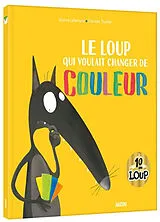 Kartonierter Einband Le Loup qui voulait changer de couleur von Lallemand Orianne;Thuillier Éléonore