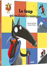 Broschiert Le loup qui escaladait les montagnes von Lallemand Orianne;Thuillier Éléonore