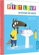 Kartonierter Einband P'tit Loup se brosse les dents von Lallemand Orianne;Thuillier Éléonore