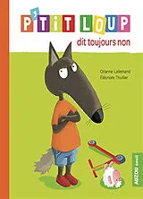 Kartonierter Einband P'tit Loup dit toujours non von Lallemand Orianne;Thuillier Éléonore