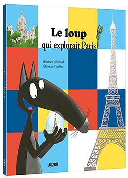 Broché Le Loup qui explorait Paris de Lallemand Orianne;Thuillier Éléonore