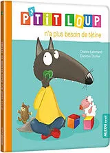 Kartonierter Einband P'tit Loup n'a plus besoin de tétine von Lallemand Orianne ;Thuillier Éléonore