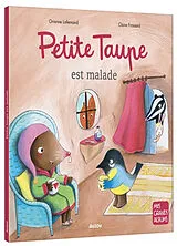 Kartonierter Einband Petite taupe est malade von Lallemand Orianne;Frossard Claire