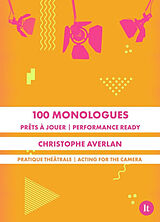 Broché 100 monologues : prêts à jouer : pratique théâtrale. 100 monologues : performance ready : acting for the camera de Christophe Averlan