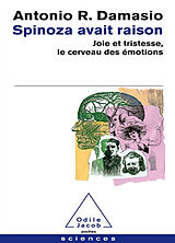 Broché Spinoza avait raison : joie et tristesse, le cerveau des émotions de Antonio R. Damasio