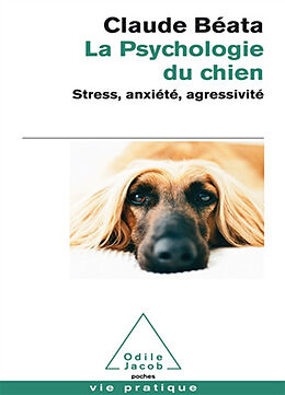 Broché La psychologie du chien : stress, anxiété, agressivité... de Claude Béata