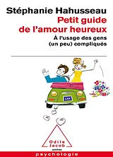 Broschiert Petit guide de l'amour heureux : à l'usage des gens (un peu) compliqués von Stéphanie Hahusseau