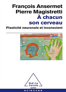 Broché A chacun son cerveau : plasticité neuronale et inconscient de François; Magistretti, Pierre Ansermet