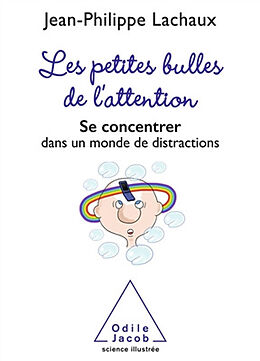 Broché Les petites bulles de l'attention : se concentrer dans un monde de distractions de Jean-Philippe Lachaux