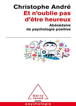 Broché Et n'oublie pas d'être heureux : abécédaire de psychologie positive de Christophe André