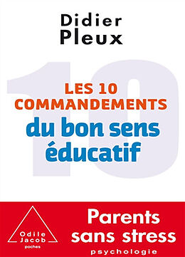 Broché Les 10 commandements du bon sens éducatif de Didier Pleux