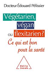 E-Book (epub) Vegetarien, vegan ou flexitarien ? von Pelissier Edouard Pelissier