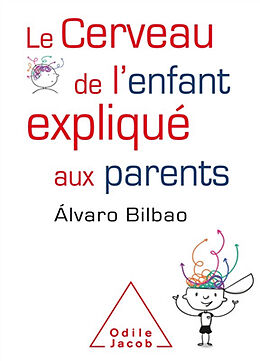 Broché Le cerveau de l'enfant expliqué aux parents de Alvaro Bilbao