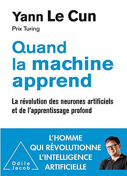 Broché Quand la machine apprend : la révolution des neurones artificiels et de l'apprentissage profond de Yann Le Cun