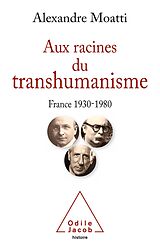 eBook (epub) Aux racines du transhumanisme de Moatti Alexandre Moatti