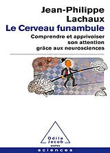 Broschiert Le cerveau funambule : comprendre et apprivoiser son attention grâce aux neurosciences von Jean-Philippe Lachaux