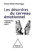 E-Book (epub) Les Désordres du cerveau émotionnel von Millet-Ilharreguy Bruno Millet-Ilharreguy
