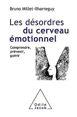 E-Book (epub) Les Désordres du cerveau émotionnel von Millet-Ilharreguy Bruno Millet-Ilharreguy