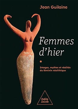 Broché Femmes d'hier : images, mythes et réalités du féminin néolithique de Jean Guilaine