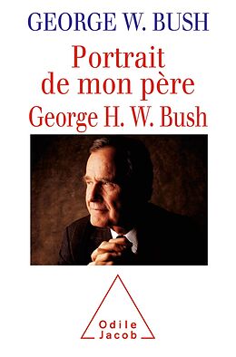 eBook (epub) Portrait de mon pere, George H. W. Bush de Bush George W. Bush