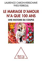 eBook (epub) Le Mariage d'amour n'a que 100 ans de Caron-Verschave Laurence Caron-Verschave