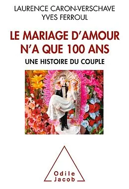E-Book (epub) Le Mariage d'amour n'a que 100 ans von Caron-Verschave Laurence Caron-Verschave