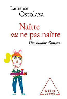 eBook (epub) Naitre ou ne pas naitre de Ostolaza Laurence Ostolaza