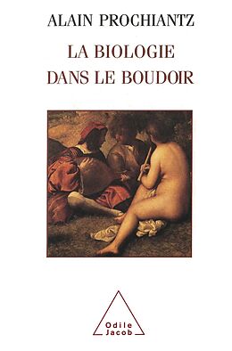 eBook (epub) La Biologie dans le boudoir de Prochiantz Alain Prochiantz