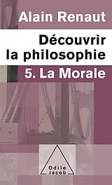 eBook (epub) Decouvrir la philosophie 5 : La Morale de Renaut Alain Renaut