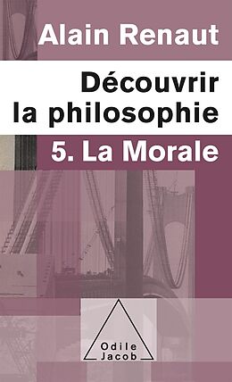 eBook (epub) Decouvrir la philosophie 5 : La Morale de Renaut Alain Renaut