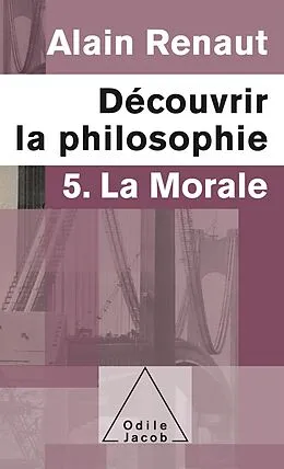 E-Book (epub) Decouvrir la philosophie 5 : La Morale von Renaut Alain Renaut