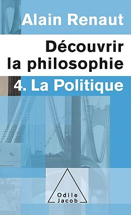 eBook (epub) Decouvrir la philosophie 4 : La Politique de Renaut Alain Renaut