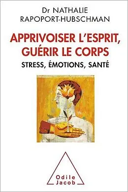 E-Book (epub) Apprivoiser l'esprit, guérir le corps von Rapoport-Hubschman Nathalie Rapoport-Hubschman