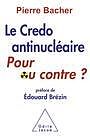 eBook (epub) Le Credo antinucleaire : pour ou contre ? de Bacher Pierre Bacher