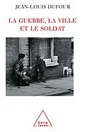 E-Book (epub) La Guerre, la Ville et le Soldat von Dufour Jean-Louis Dufour