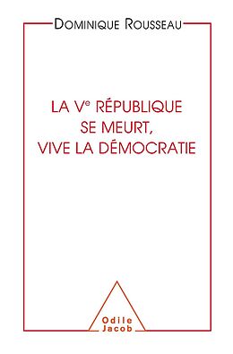 eBook (epub) La Ve Republique se meurt, vive la democratie de Rousseau Dominique Rousseau