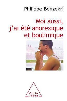 E-Book (epub) Moi aussi, j'ai ete anorexique et boulimique von Benzekri Philippe Benzekri