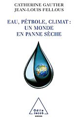eBook (epub) Eau, petrole, climat : un monde en panne seche de Gautier Catherine Gautier