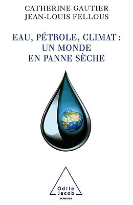 eBook (epub) Eau, petrole, climat : un monde en panne seche de Gautier Catherine Gautier