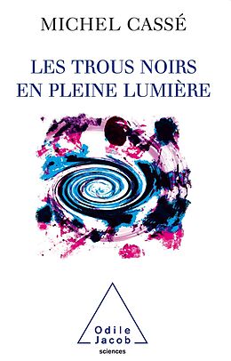 eBook (epub) Les Trous noirs en pleine lumiere de Casse Michel Casse