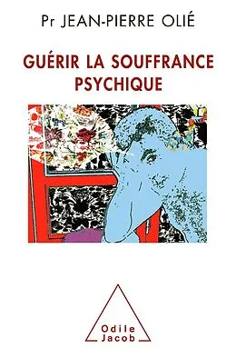 E-Book (epub) Guerir la souffrance psychique von Olie Jean-Pierre Olie