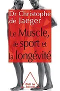 E-Book (epub) Le Muscle, le Sport et la longevite von de Jaeger Christophe de Jaeger