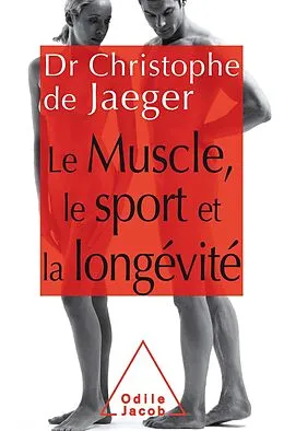 E-Book (epub) Le Muscle, le Sport et la longevite von de Jaeger Christophe de Jaeger