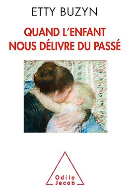 eBook (epub) Quand l'enfant nous delivre du passe de Buzyn Etty Buzyn