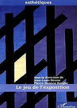 Kartonierter Einband LE JEU DE L'EXPOSITION von Jean-Louis Déotte, Pierre-Damien Huyghe