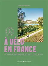 Broschiert A vélo en France : 50 itinéraires le nez au vent : débutants, confirmés, experts von Olivier Godin