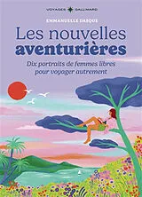 Broschiert Les nouvelles aventurières : dix portraits de femmes libres pour voyager autrement von Emmanuelle Dasque