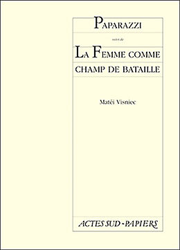 Broché Paparazzi ou La chronique d'un lever de soleil avorté. La femme comme champ de bataille ou Du sexe de la femme comme ... de Matéi Visniec