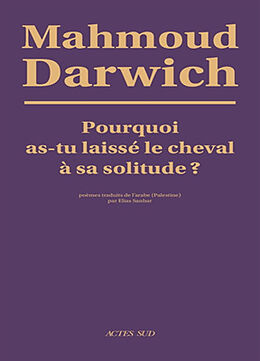 Broché Pourquoi as-tu laissé le cheval à sa solitude ? de Mahmoud Darwich