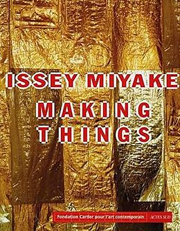 Broché Issey Miyake making things : exposition, Paris, 13 octobre 1998 au 28 février 1999 de FONDATION CARTIER